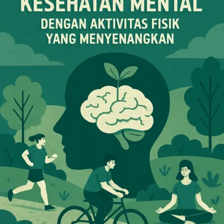 Meningkatkan Kesehatan Mental dengan Aktivitas Fisik yang Menyenangkan